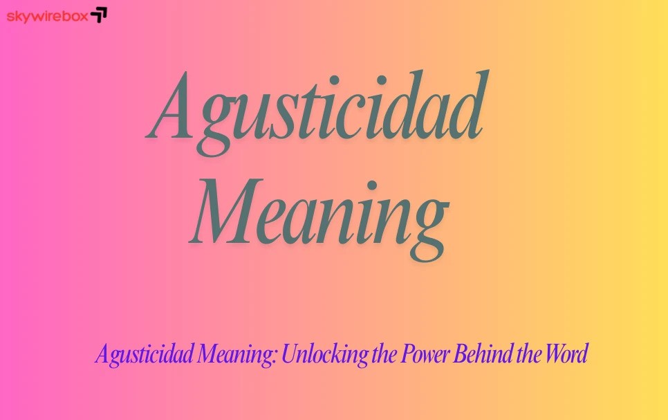 Agusticidad Meaning