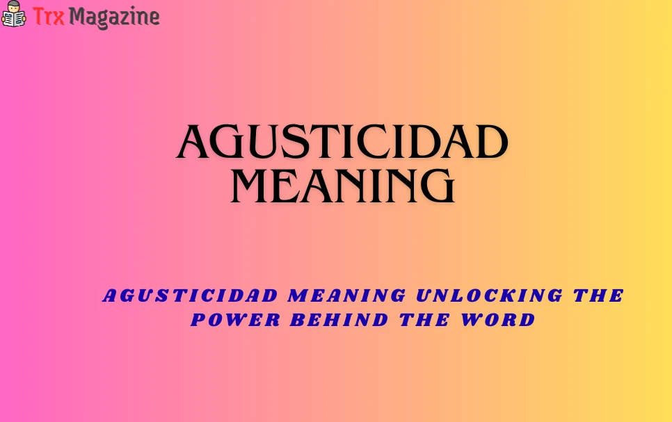 Agusticidad Meaning