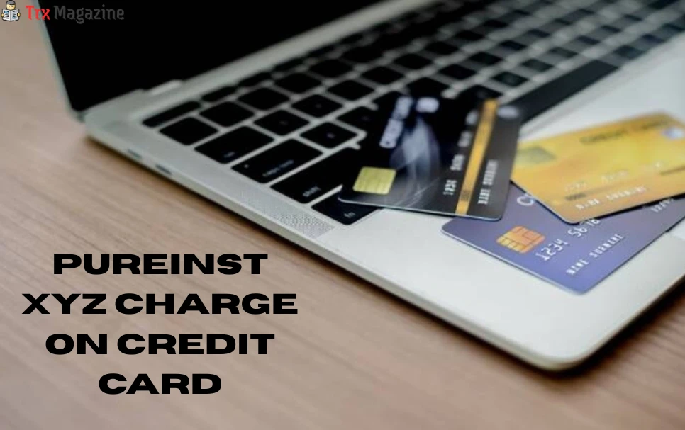 Pureinst Xyz Charge on Credit Card – What You Need to Know: Essential Guide